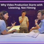 why-video-production-starts-with-listening-not-filming.jpg