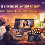 What is a Branded Content Agency & Why D2C Brands Are Investing Heavily