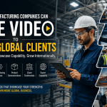 How Manufacturing Companies Can Use Video to Win Global Clients NEW